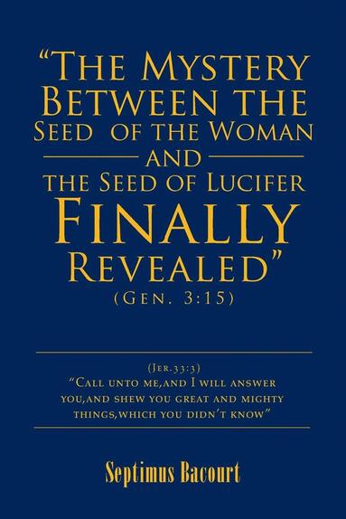 bokomslag &quot;The Mystery Between the Seed of the Woman and the Seed of Lucifer, Finally Revealed&quot;