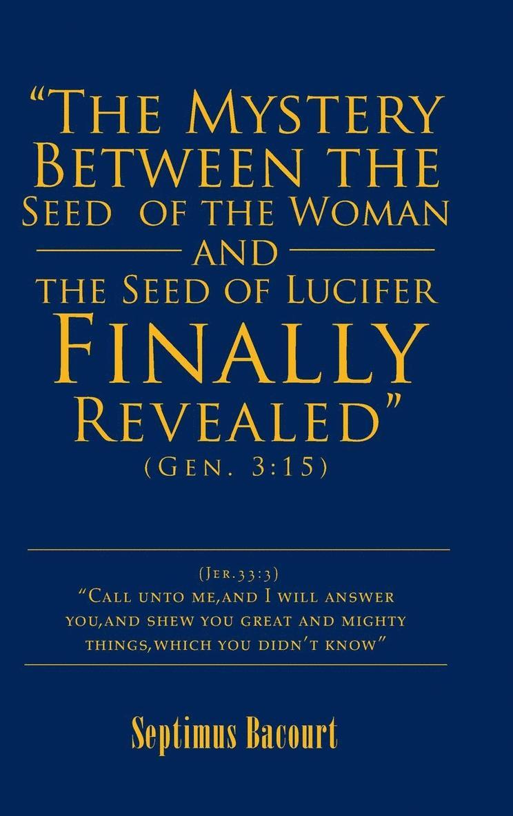 &quot;The Mystery Between the Seed of the Woman and the Seed of Lucifer, Finally Revealed&quot; 1