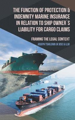 bokomslag Function of Protection & Indemnity Marine Insurance in Relation to Ship Owner¿s Liability for Cargo Claims
