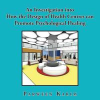 bokomslag An Investigation into How the Design of Health Centres can Promote Psychological Healing