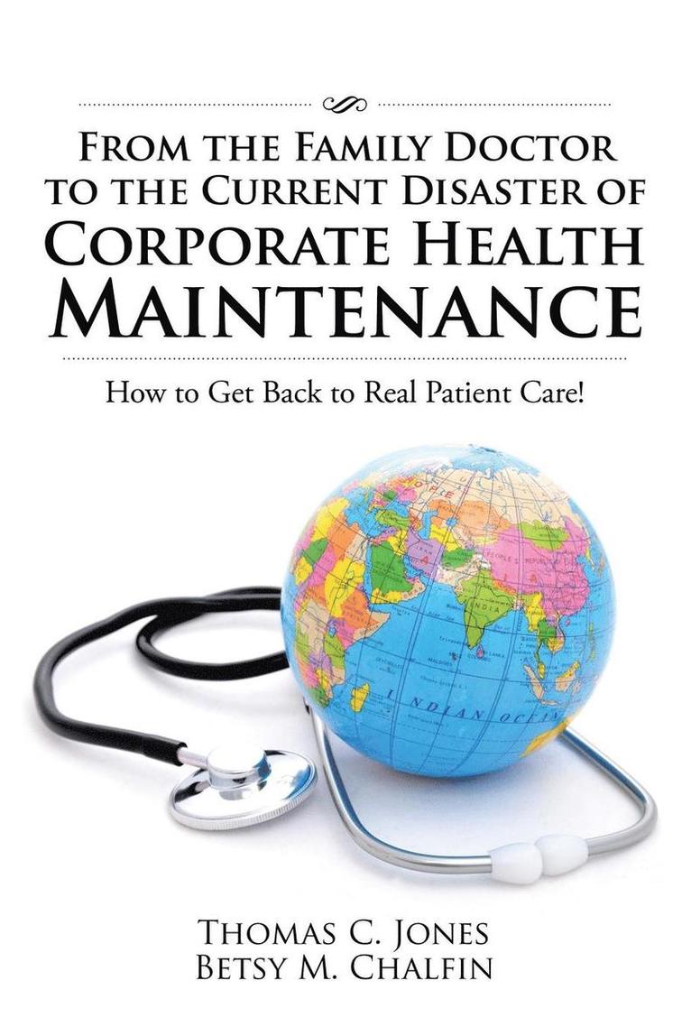 Thomas C Jones, Betsy M Chalfin, Thomas C. Jones, Betsy M. Chalfin - From the Family Doctor to the Current Disaster of Corporate Health Maintenance, Häftad