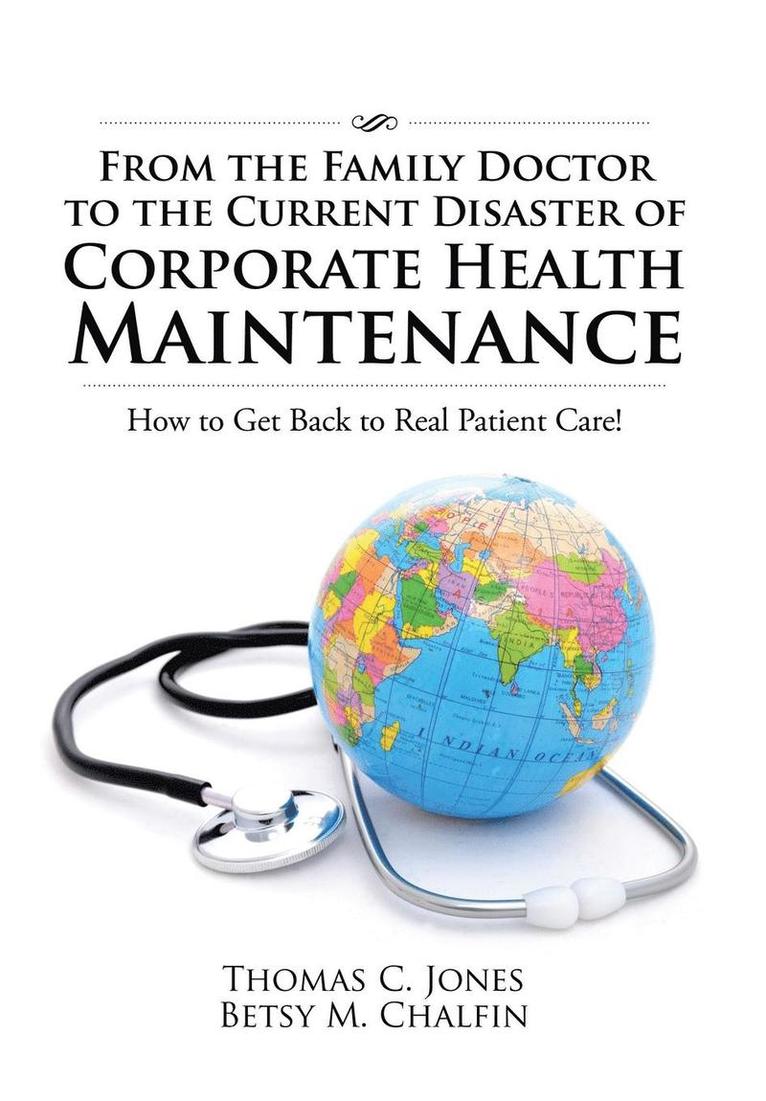 Thomas C Jones, Betsy M Chalfin, Thomas C. Jones, Betsy M. Chalfin - From the Family Doctor to the Current Disaster of Corporate Health Maintenance, Inbunden