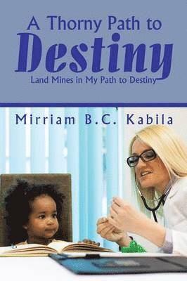 Mirriam B C Kabila, Mirriam B. C. Kabila, Mirriam B.C. Kabila - Thorny Path to Destiny, Häftad
