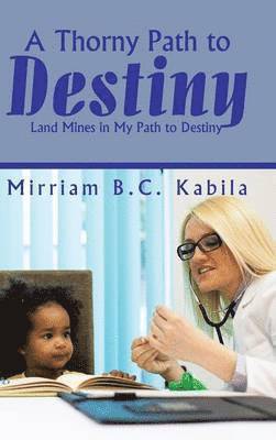 Mirriam B C Kabila, Mirriam B. C. Kabila, Mirriam B.C. Kabila - Thorny Path to Destiny, Inbunden