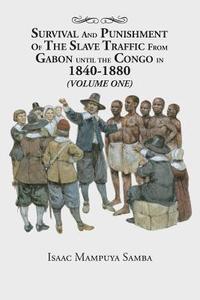 bokomslag Survival and Punishment of the Slave Traffic from Gabon Until the Congo in 1840-1880 (Volume One)