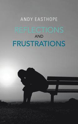 REFLECTIONS And FRUSTRATIONS 1