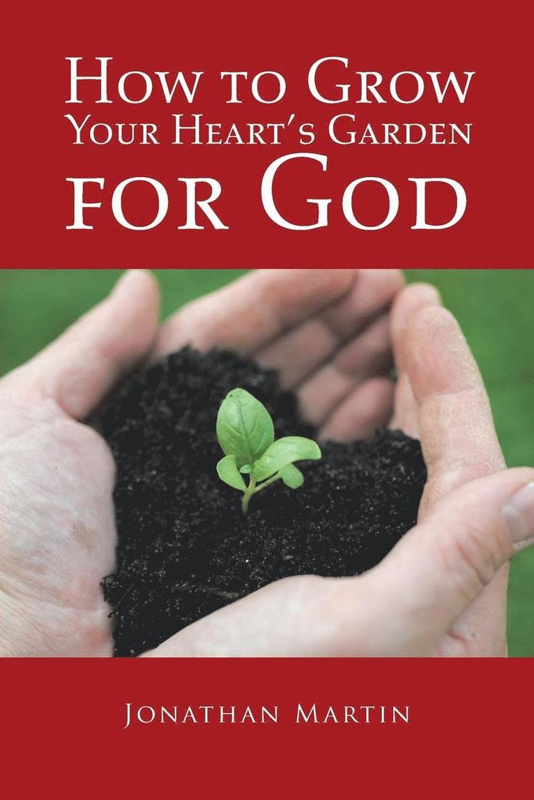 How to Grow Your Heart's Garden for God 1
