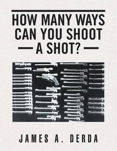 bokomslag How Many Ways Can You Shoot a Shot?