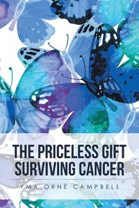 bokomslag The Priceless Gift Surviving Cancer