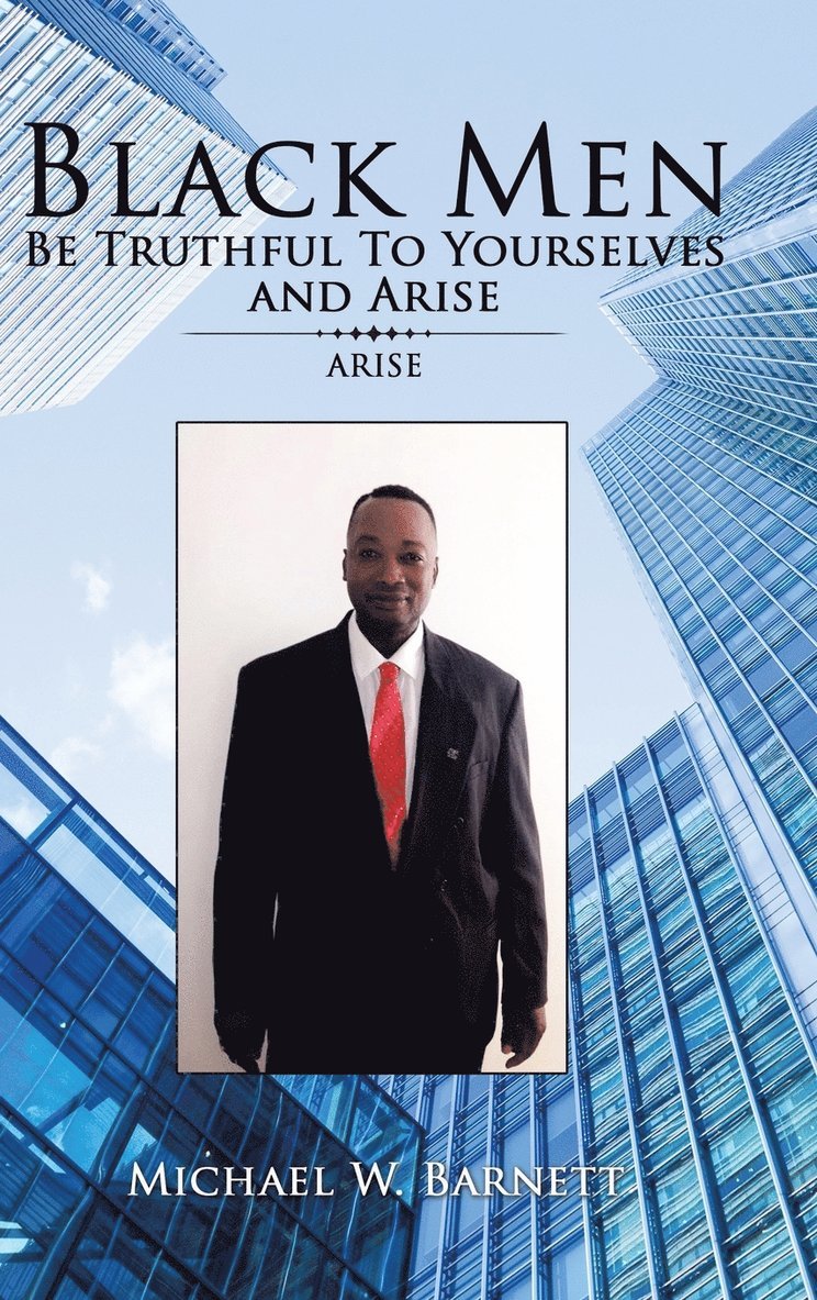Michael W Barnett, Michael W. Barnett - Black Men Be Truthful to Yourselves and Arise, Inbunden