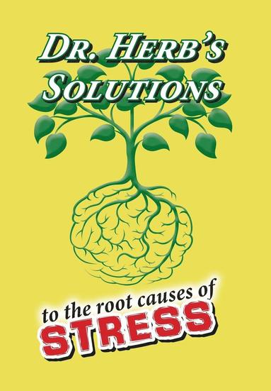 bokomslag Dr. Herb's Solutions to the Root Causes of Stress