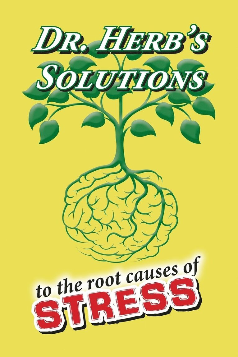 Dr. Herb's Solutions to the Root Causes of Stress 1