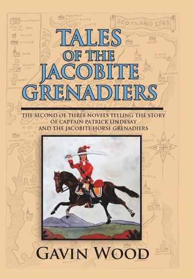 Gavin Wood - Tales of the Jacobite Grenadiers, Inbunden