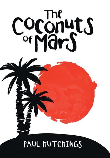 Paul Hutchings - Coconuts of Mars, Inbunden