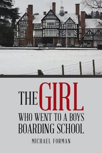 bokomslag Girl Who Went to a Boys Boarding School