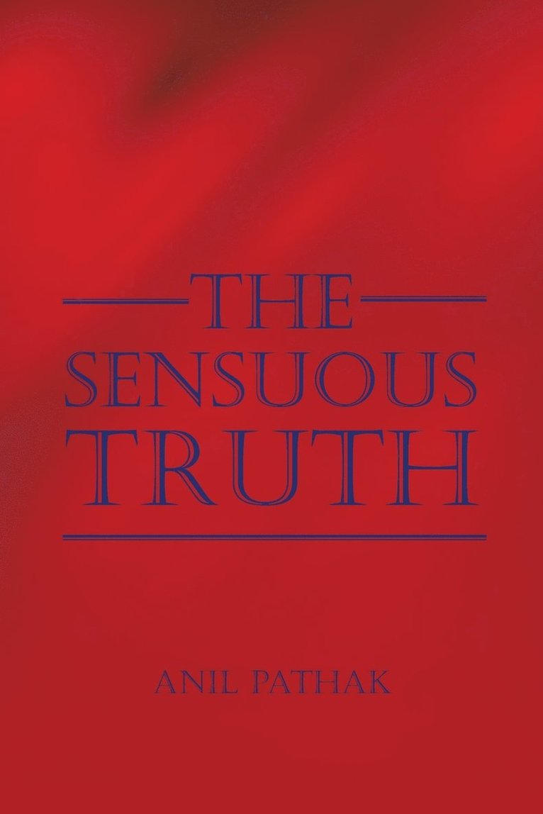 Anil Pathak - Sensuous Truth, Häftad