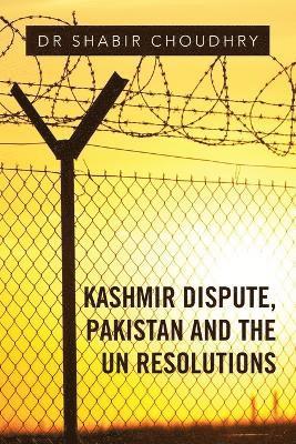 Kashmir Dispute, Pakistan and the UN Resolutions 1