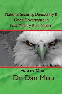 bokomslag National Security, Democracy, & Good Governance in Post-Military Rule Nigeria, Volume One