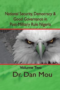 bokomslag National Security, Democracy, and Good Governance in Postmilitary-Rule Nigeria, Volume Two
