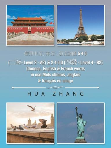 Hua Zhang - 使用中文 、英文 、法文詞匯 5 4 0 (二級 - Level 2 - A2) & 2 4 0 0 (四級 - Level 4 - B2) Chinese, English & French words in use Mots chinois, anglais & français e, Häftad