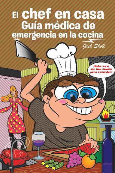 bokomslag El chef en casa. Gua mdica de emergencia en la cocina