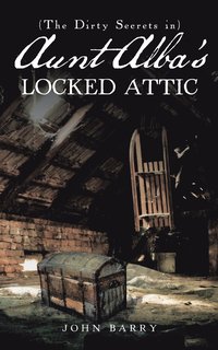 bokomslag (The Dirty Secrets in) Aunt Alba's Locked Attic