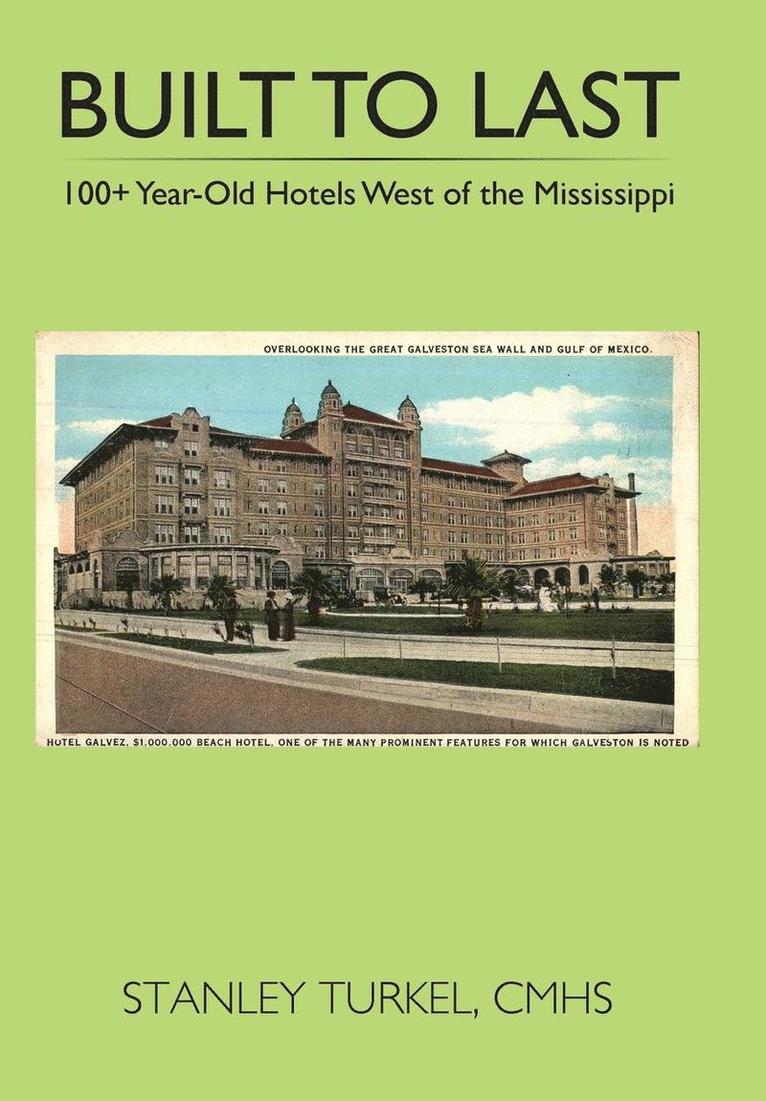 Cmhs Stanley Turkel, CMHS Stanley Turkel - Built to Last 100+ Year-Old Hotels West of the Mississippi, Inbunden