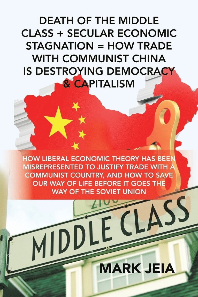 Death of the Middle Class + Secular Economic Stagnation = How Trade with Communist China Is Destroying Democracy & Capitalism 1