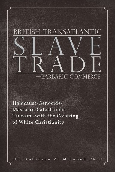 bokomslag British Transatlantic Slave Trade-Barbaric Commerce