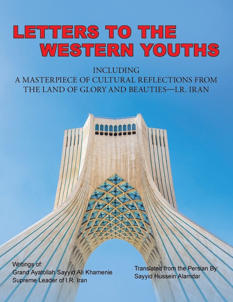 Letters to the Western Youths Including a Masterpiece of Cultural Reflections from the Land of Glory and Beauties-I.R. Iran 1