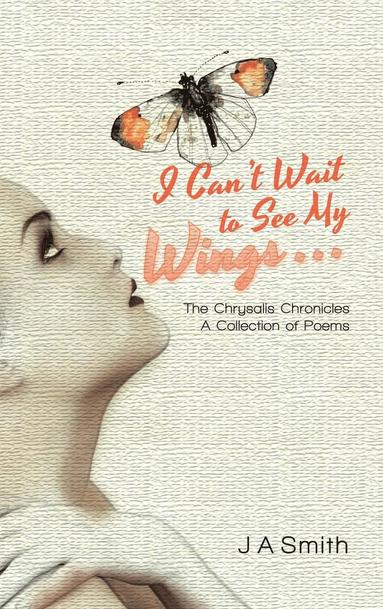 J a Smith - I Can't Wait to See My Wings . . ., Inbunden