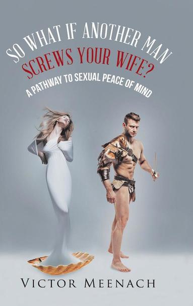 bokomslag So What If Another Man Screws Your Wife?