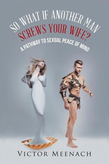 bokomslag So What If Another Man Screws Your Wife?