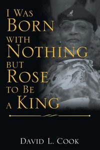 bokomslag I Was Born with Nothing but Rose to Be a King