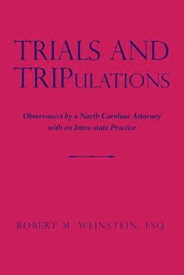 Esq Robert M Weinstein, Esq Robert M. Weinstein, Esq. Robert M. Weinstein - Trials and TRIPulations, Häftad