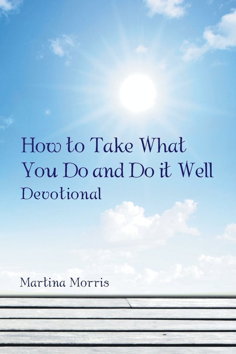 How to Take What You Do and Do it Well 1