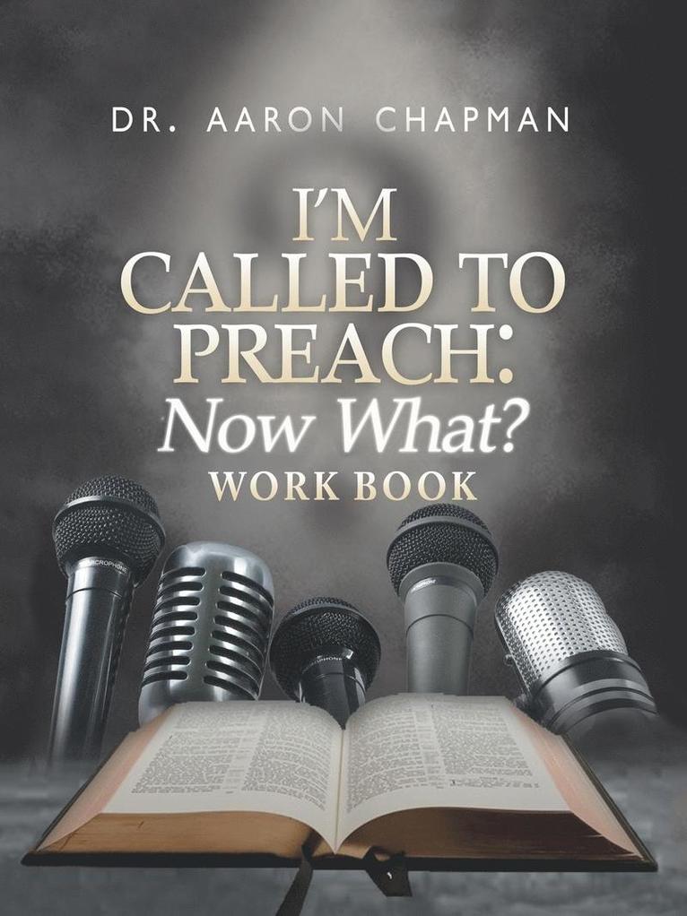 I'm Called to Preach Now What? Work Book 1