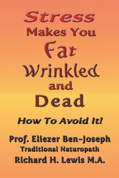 bokomslag Stress Makes You Fat, Wrinkled and Dead