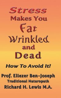 bokomslag Stress Makes You Fat, Wrinkled and Dead