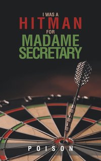 bokomslag I Was a Hitman for Madame Secretary