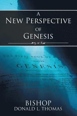 Bishop Donald L Thomas, Bishop Donald L. Thomas, BISHOP DONALD L. THOMAS - New Perspective of Genesis, Häftad
