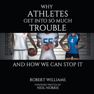 bokomslag Why Athletes Get into So Much Trouble and How We Can Stop It