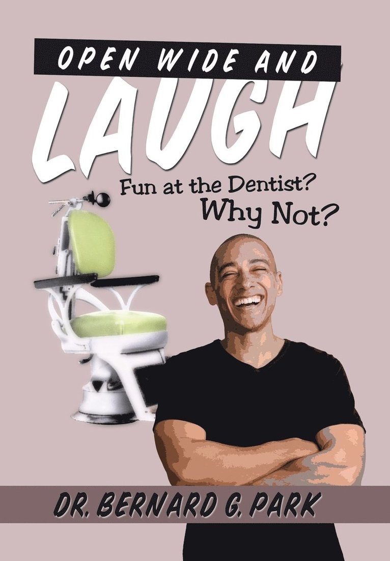 Bernard G Park, Bernard G. Park, Dr. Bernard G. Park - Open Wide and Laugh, Inbunden