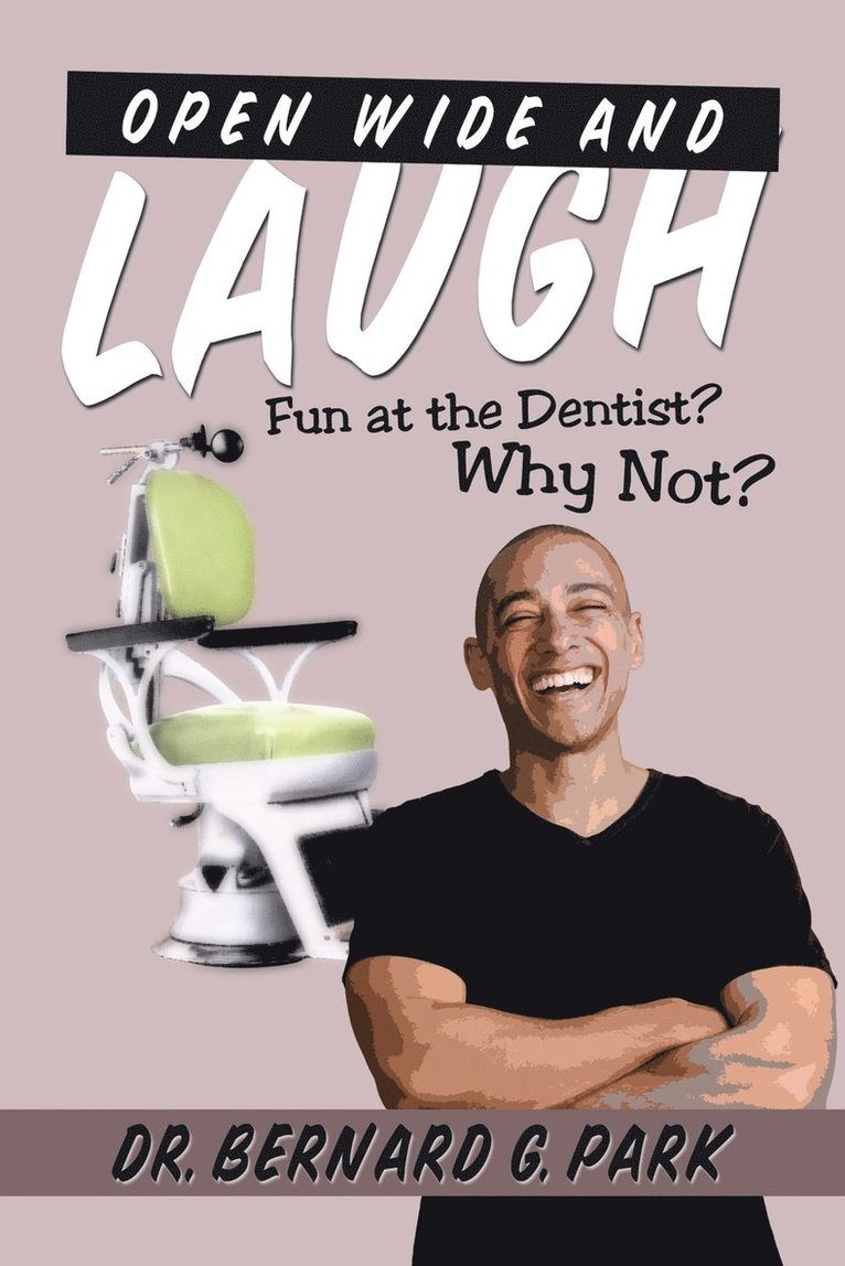 Park, Bernard G. Park, Dr. Bernard G. Park - Open Wide and Laugh, Häftad