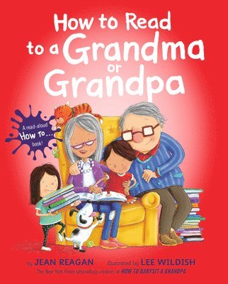 Jean Reagan, Lee Wildish - How to Read to a Grandma or Grandpa, Inbunden
