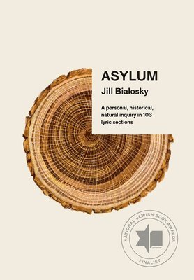 bokomslag Asylum: A Personal, Historical, Natural Inquiry in 103 Lyric Sections