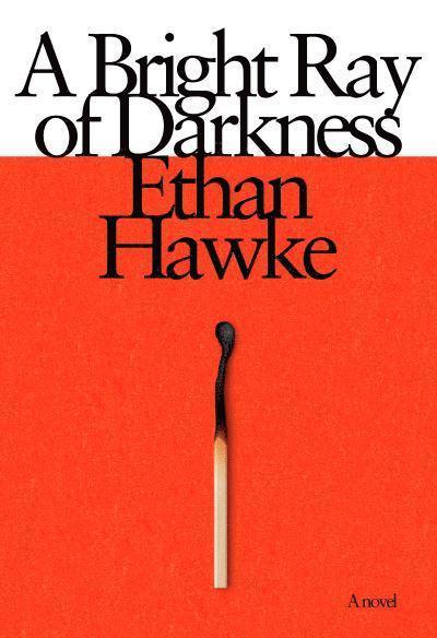 Ethan Hawke - A Bright Ray of Darkness, Häftad