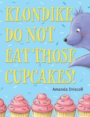 Amanda Driscoll - Klondike, Do Not Eat Those Cupcakes!, Inbunden