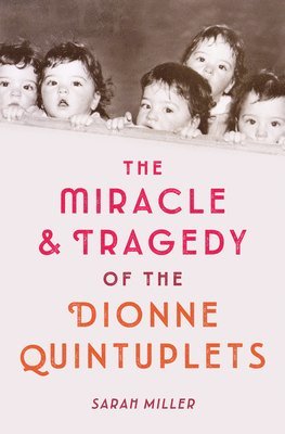 bokomslag The Miracle and Tragedy of the Dionne Quintuplets