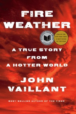 John Vaillant - Fire Weather: A True Story from a Hotter World, Inbunden